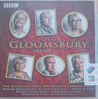 Gloomsbury - Series 1 - 3 written by Sue Limb performed by Miriam Margolyes, Alison Steadman, Nigel Planer and John Sessions on Audio CD (Full)